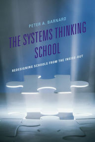 Title: The Systems Thinking School: Redesigning Schools from the Inside-Out, Author: Peter A Barnard