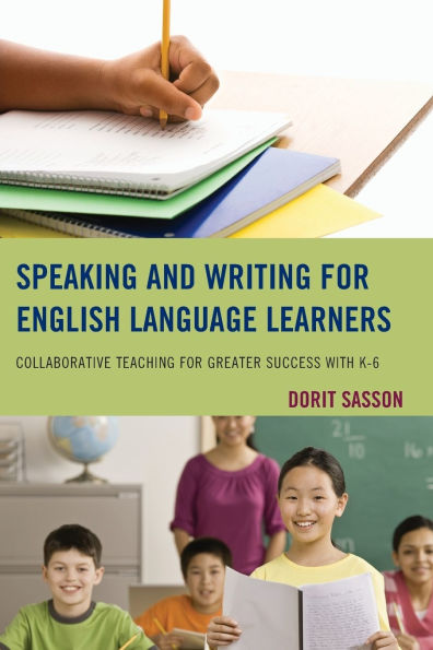 Speaking and Writing for English Language Learners: Collaborative Teaching for Greater Success with K-6