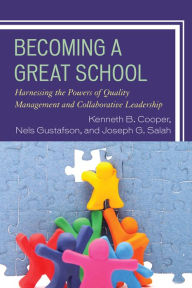 Title: Becoming a Great School: Harnessing the Powers of Quality Management and Collaborative Leadership, Author: Dr. Kenneth B. Cooper