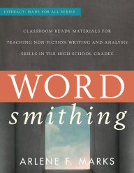 Title: Wordsmithing: Classroom Ready Materials for Teaching Nonfiction Writing and Analysis Skills in the High School Grades, Author: Arlene F. Marks