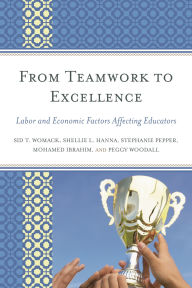 Title: From Teamwork to Excellence: Labor and Economic Factors Affecting Educators, Author: Sid T. Womack
