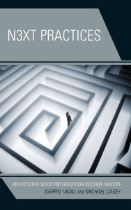 Title: Next Practices: An Executive Guide for Education Decision Makers, Author: Darryl Vidal