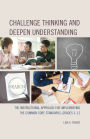 Challenge Thinking and Deepen Understanding: The Instructional Approach for Implementing the Common Core Standards, Grades 3-12