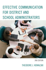 Title: Effective Communication for District and School Administrators, Author: Theodore J. Kowalski