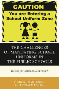 Title: The Challenges of Mandating School Uniforms in the Public Schools: Free Speech, Research, and Policy, Author: Todd A. DeMitchell