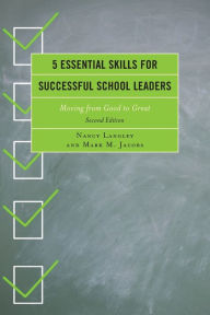 Title: 5 Essential Skills for Successful School Leaders: Moving from Good to Great, Author: Nancy Langely