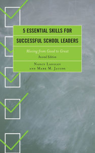 Title: 5 Essential Skills for Successful School Leaders: Moving from Good to Great, Author: Nancy Langely