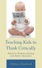 Teaching Kids to Think Critically: Effective Problem-Solving and Better Decisions