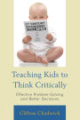 Teaching Kids to Think Critically: Effective Problem-Solving and Better Decisions