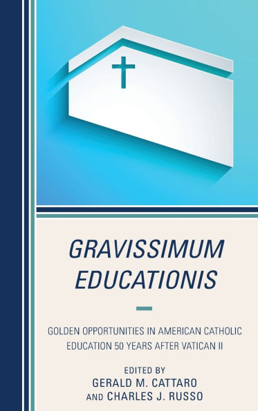 Gravissimum Educationis: Golden Opportunities in American Catholic Education 50 Years after Vatican II