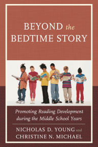 Title: Beyond the Bedtime Story: Promoting Reading Development during the Middle School Years, Author: Nicholas D. Young