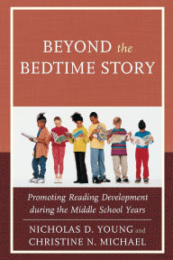 Title: Beyond the Bedtime Story: Promoting Reading Development during the Middle School Years, Author: Nicholas D. Young
