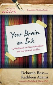 Title: Your Brain on Ink: A Workbook on Neuroplasticity and the Journal Ladder, Author: Kathleen Adams