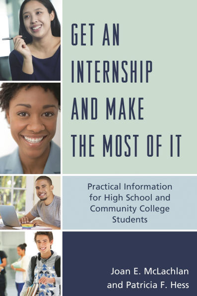 Get an Internship and Make the Most of It: Practical Information for High School and Community College Students