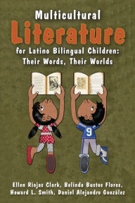 Title: Multicultural Literature for Latino Bilingual Children: Their Words, Their Worlds, Author: Ellen Riojas Clark
