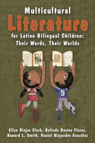 Title: Multicultural Literature for Latino Bilingual Children: Their Words, Their Worlds, Author: Ellen Riojas Clark