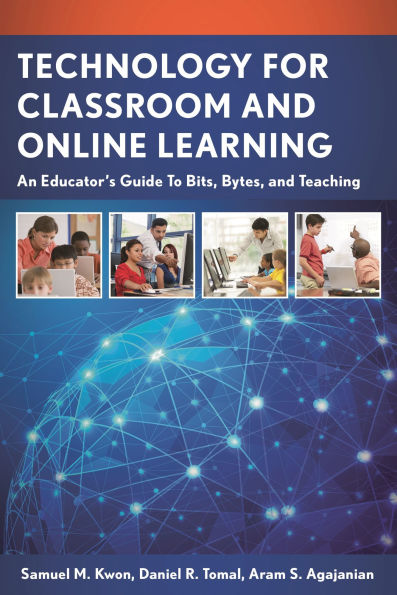 Technology for Classroom and Online Learning: An Educator's Guide to Bits, Bytes, and Teaching