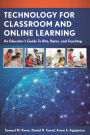 Technology for Classroom and Online Learning: An Educator's Guide to Bits, Bytes, and Teaching