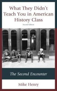 Title: What They Didn't Teach You in American History Class: The Second Encounter, Author: Mike Henry