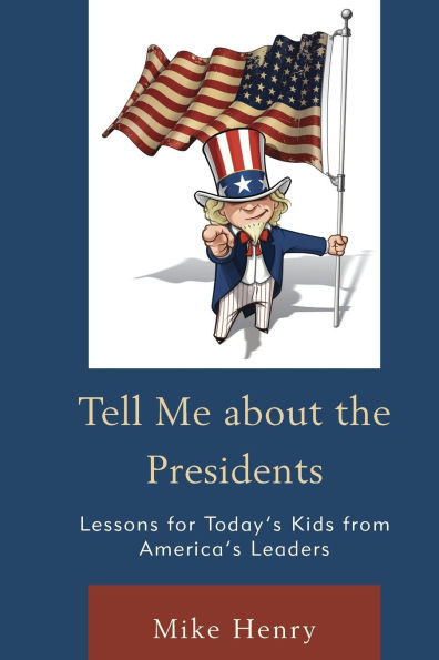 Tell Me about the Presidents: Lessons for Today's Kids from America's Leaders