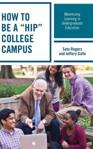 Title: How to be a HIP College Campus: Maximizing Learning in Undergraduate Education, Author: Satu Rogers