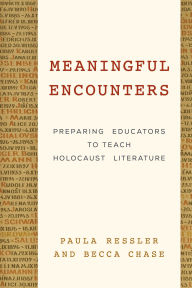 Title: Meaningful Encounters: Preparing Educators to Teach Holocaust Literature, Author: Paula Ressler