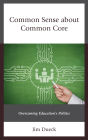 Common Sense about Common Core: Overcoming Education's Politics