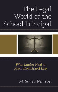 Title: The Legal World of the School Principal: What Leaders Need to Know about School Law, Author: M. Scott Norton