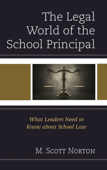 The Legal World of the School Principal: What Leaders Need to Know about School Law