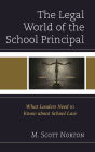 The Legal World of the School Principal: What Leaders Need to Know about School Law