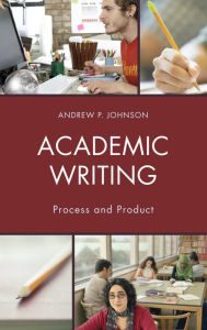 Title: Academic Writing: Process and Product, Author: Andrew P. Johnson