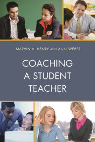 Title: Coaching a Student Teacher, Author: Marvin A. Henry