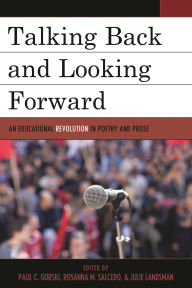 Title: Talking Back and Looking Forward: An Educational Revolution in Poetry and Prose, Author: Paul C. Gorski