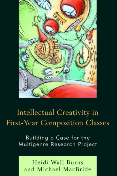 Intellectual Creativity in First-Year Composition Classes: Building a Case for the Multigenre Research Project