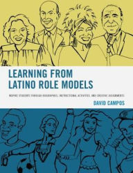 Title: Learning from Latino Role Models: Inspire Students through Biographies, Instructional Activities, and Creative Assignments, Author: David Campos