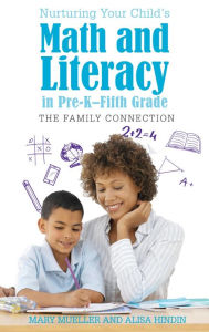 Title: Nurturing Your Child's Math and Literacy in Pre-K-Fifth Grade: The Family Connection, Author: Mary Mueller