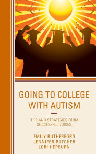 Title: Going to College with Autism: Tips and Strategies from Successful Voices, Author: Emily Rutherford