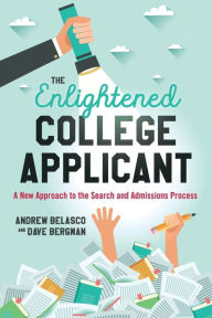 Title: The Enlightened College Applicant: A New Approach to the Search and Admissions Process, Author: Andrew Belasco