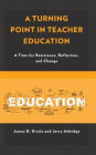 A Turning Point in Teacher Education: A Time for Resistance, Reflection, and Change