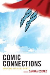 Title: Comic Connections: Analyzing Hero and Identity, Author: Sandra Eckard