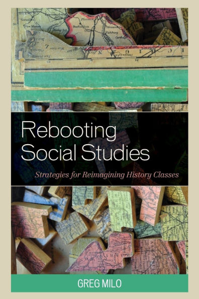 Rebooting Social Studies: Strategies for Reimagining History Classes