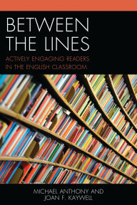 Title: Between the Lines: Actively Engaging Readers in the English Classroom, Author: Michael Anthony