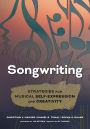 Songwriting: Strategies for Musical Self-Expression and Creativity