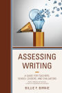 Assessing Writing: A Guide for Teachers, School Leaders, and Evaluators