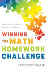 Title: Winning the Math Homework Challenge: Insights for Parents to See Math Differently, Author: Catheryne Draper