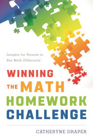 Title: Winning the Math Homework Challenge: Insights for Parents to See Math Differently, Author: Catheryne Draper