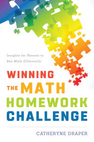 Title: Winning the Math Homework Challenge: Insights for Parents to See Math Differently, Author: Catheryne Draper