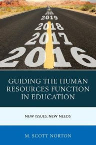 Title: Guiding the Human Resources Function in Education: New Issues, New Needs, Author: M. Scott Norton