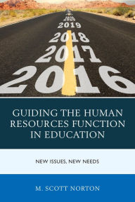 Title: Guiding the Human Resources Function in Education: New Issues, New Needs, Author: M. Scott Norton
