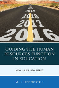 Title: Guiding the Human Resources Function in Education: New Issues, New Needs, Author: M. Scott Norton